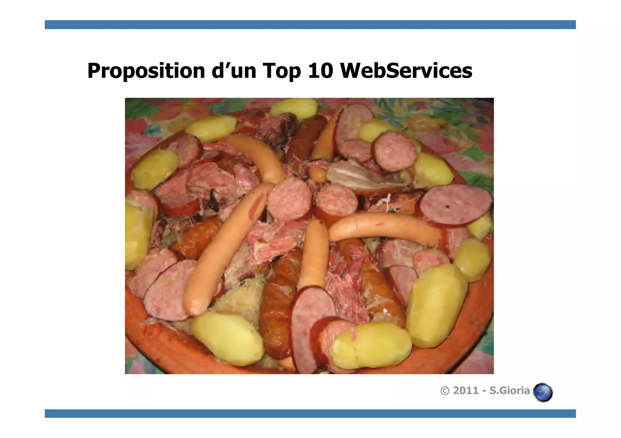 Proposition d’un Top 10 WebServices




                                © 2011 - S.Gioria
 