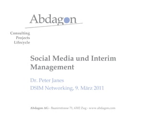 Social Media und Interim Management Dr. Peter Janes DSIM Networking, 9. März 2011 