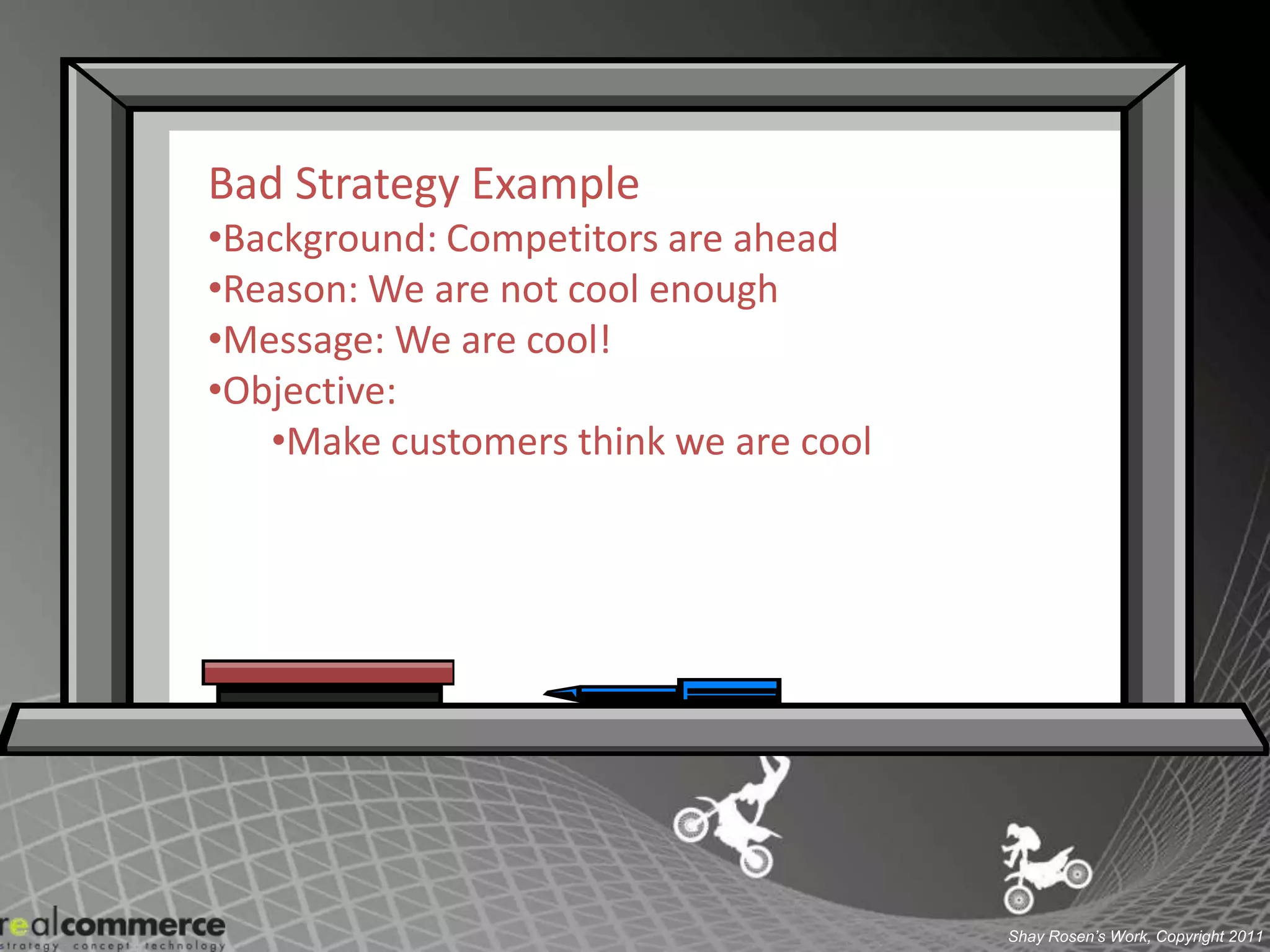 Bad Strategy ExampleBackground: Competitors are ahead