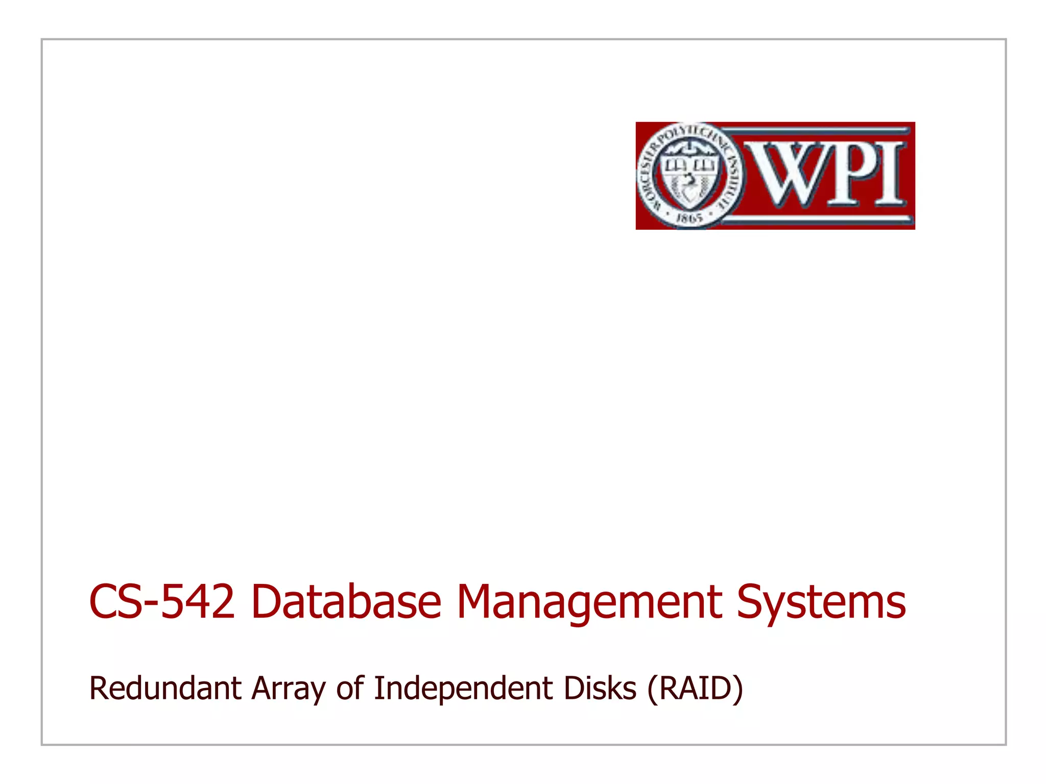 CS-542 Database Management SystemsRedundant Array of Independent Disks (RAID)