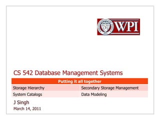 CS 542 Database Management Systems J Singh  March 14, 2011 