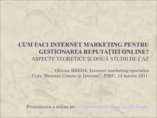 2011.03.14 Olivian BREDA - Cum faci Internet marketing pentru gestionarea reputatiei online