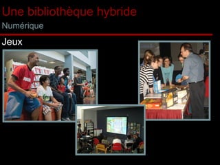 Une bibliothèque hybride Numérique Jeux Soirée ludo-biblio durant le 2 e  Congrès  des Milieux Documentaires.  Jeux vidéo à Montréal-Nord. Jeux vidéo à la  Parenthèse , Laval.  