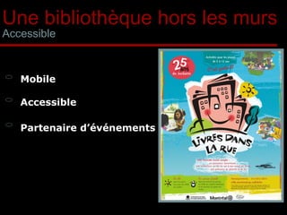 Une bibliothèque hors les murs Accessible Mobile Accessible Partenaire d’événements Médiation locale 
