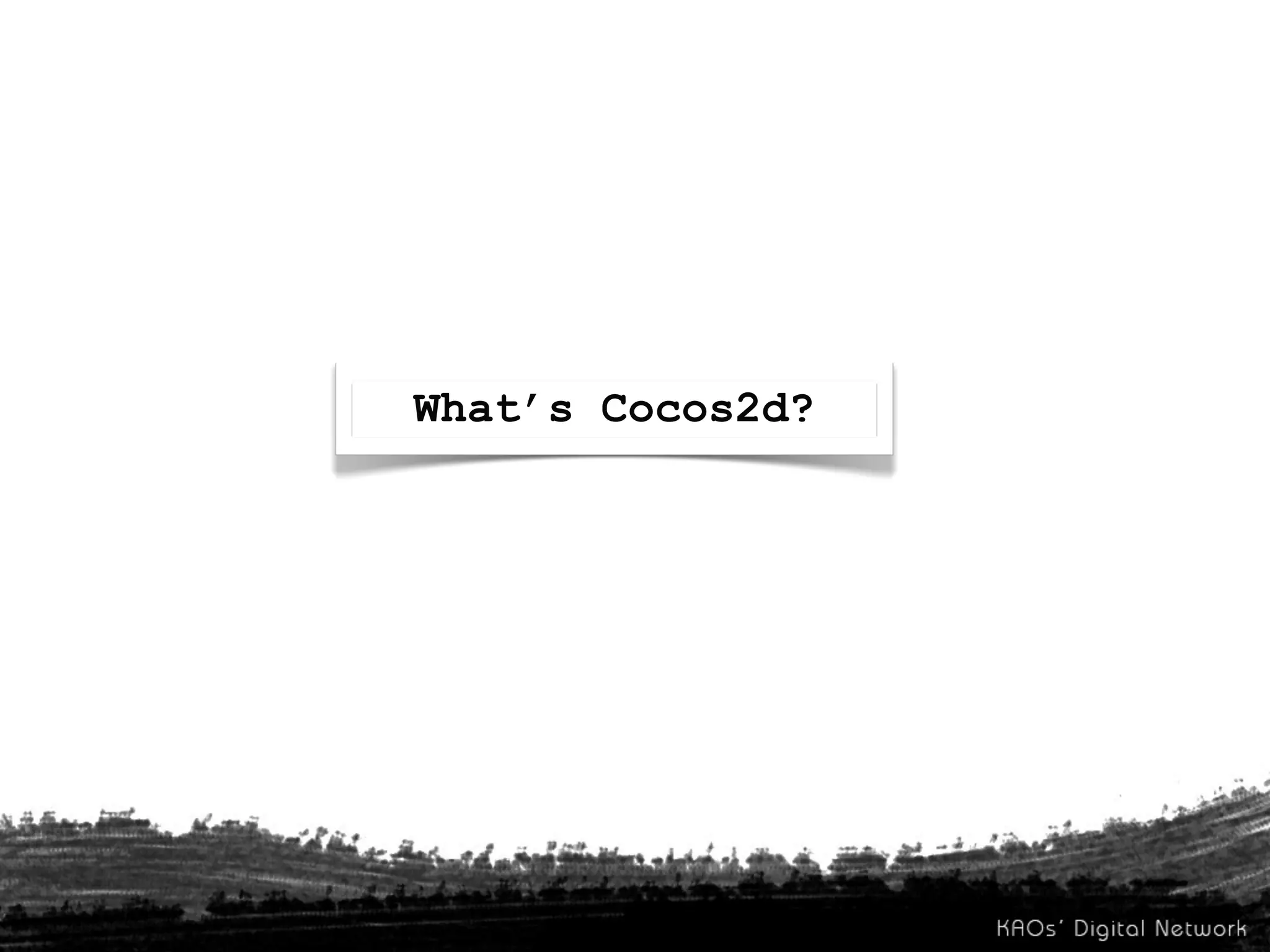 What’s Cocos2d?
 