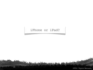 iPhone or iPad?
 