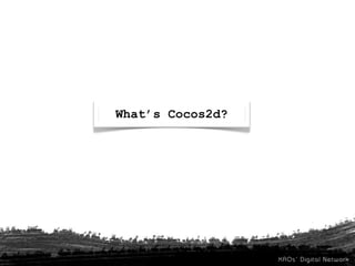 What’s Cocos2d?
 