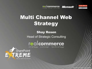 Multi Channel Web Strategy Shay Rosen Head of Strategic Consulting 