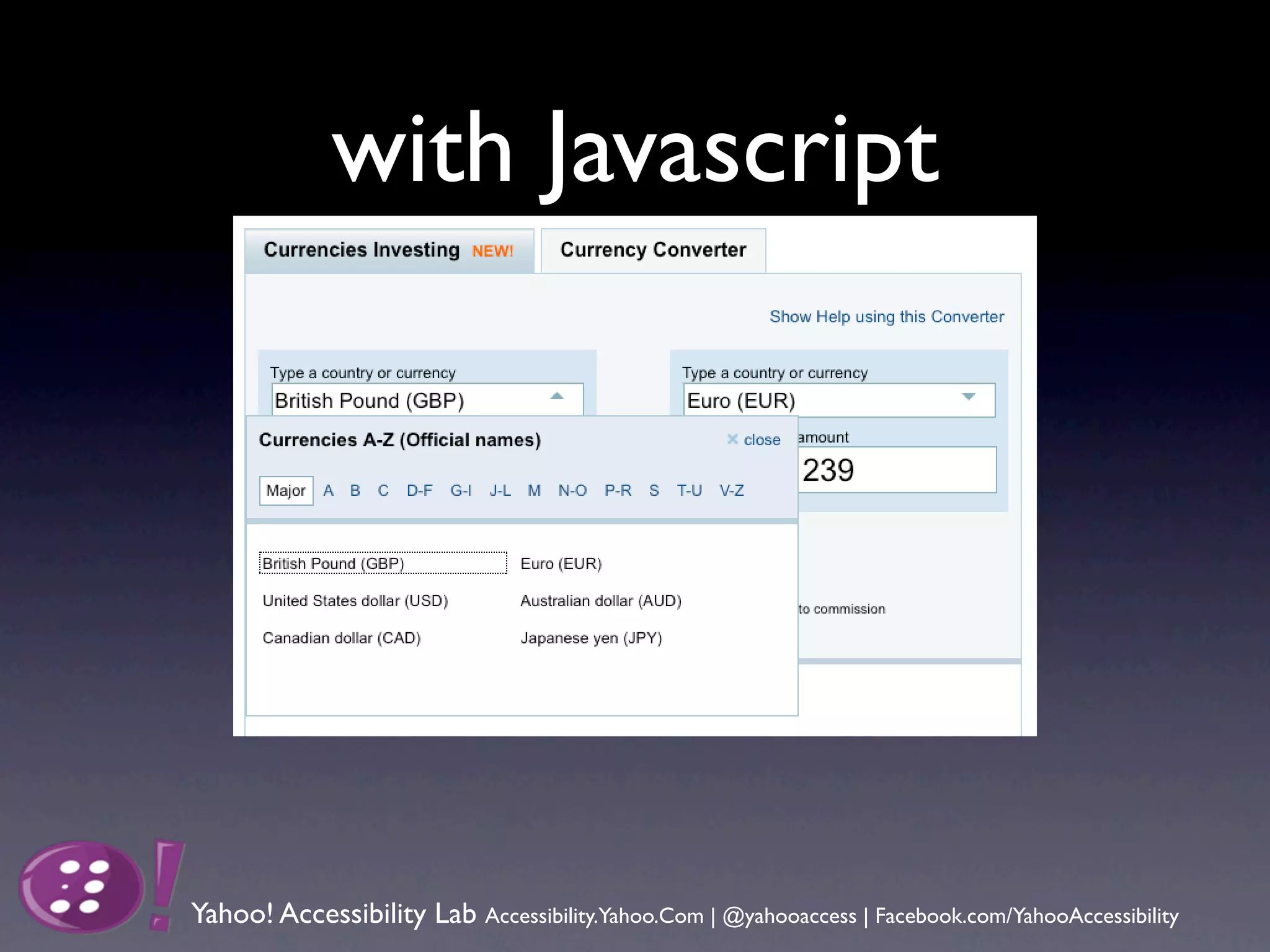with Javascript




Yahoo! Accessibility Lab Accessibility.Yahoo.Com | @yahooaccess | Facebook.com/YahooAccessibility
 