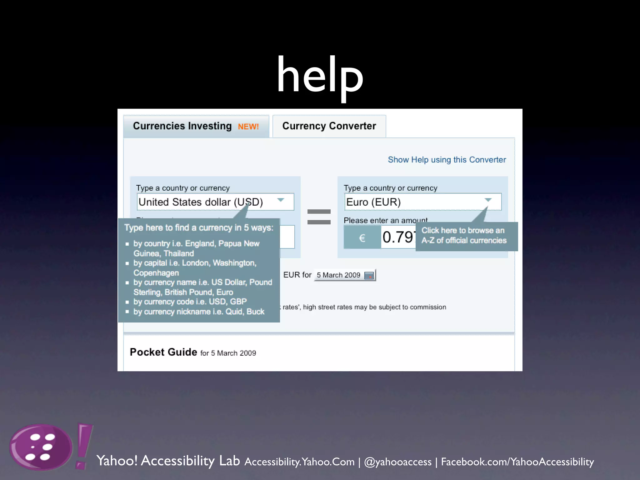 help




Yahoo! Accessibility Lab Accessibility.Yahoo.Com | @yahooaccess | Facebook.com/YahooAccessibility
 