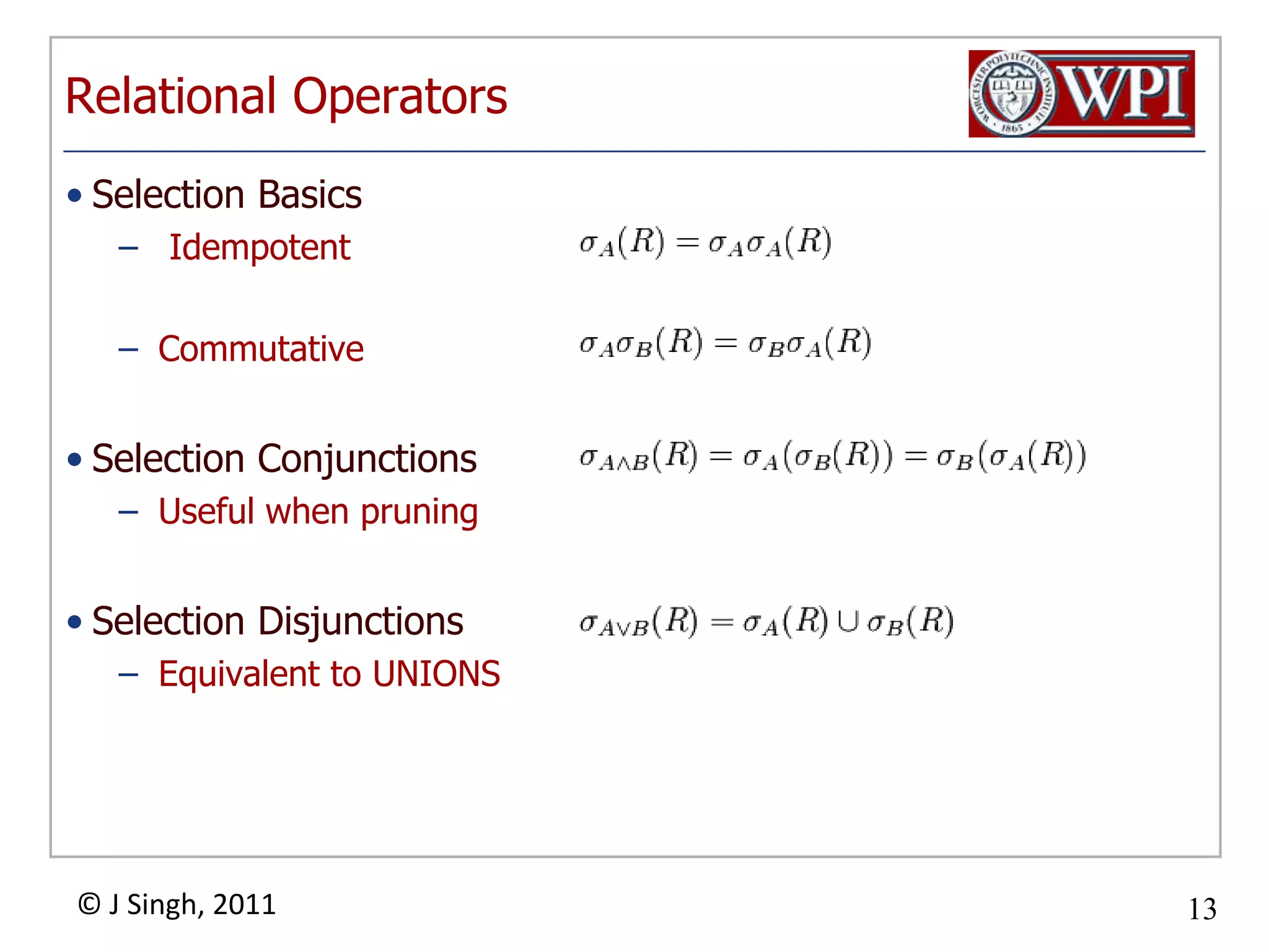 Relational OperatorsSelection Basics IdempotentCommutativeSelection ConjunctionsUseful when pruningSelection DisjunctionsEquivalent to UNIONS
