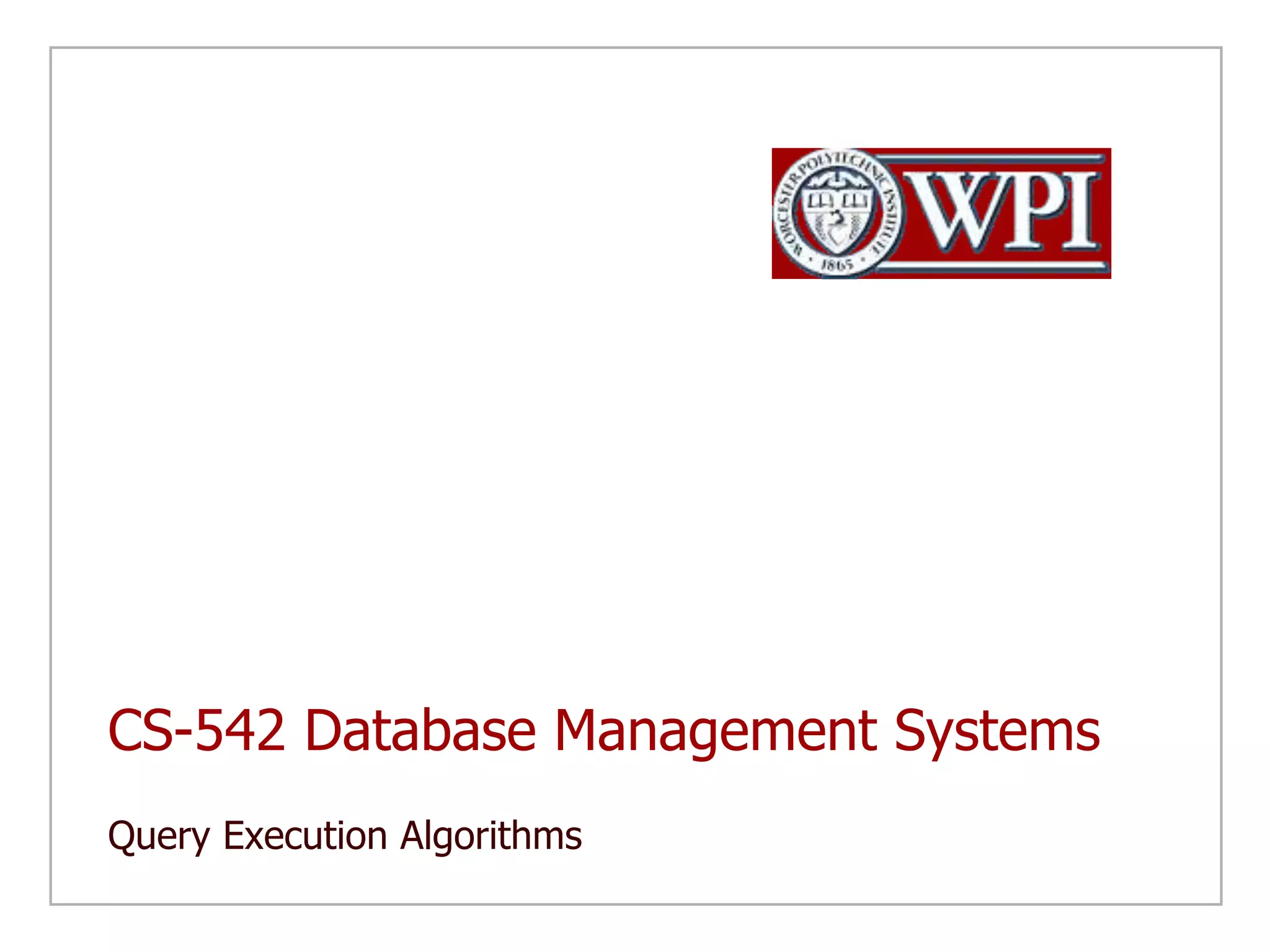 CS-542 Database Management SystemsQuery Execution Algorithms