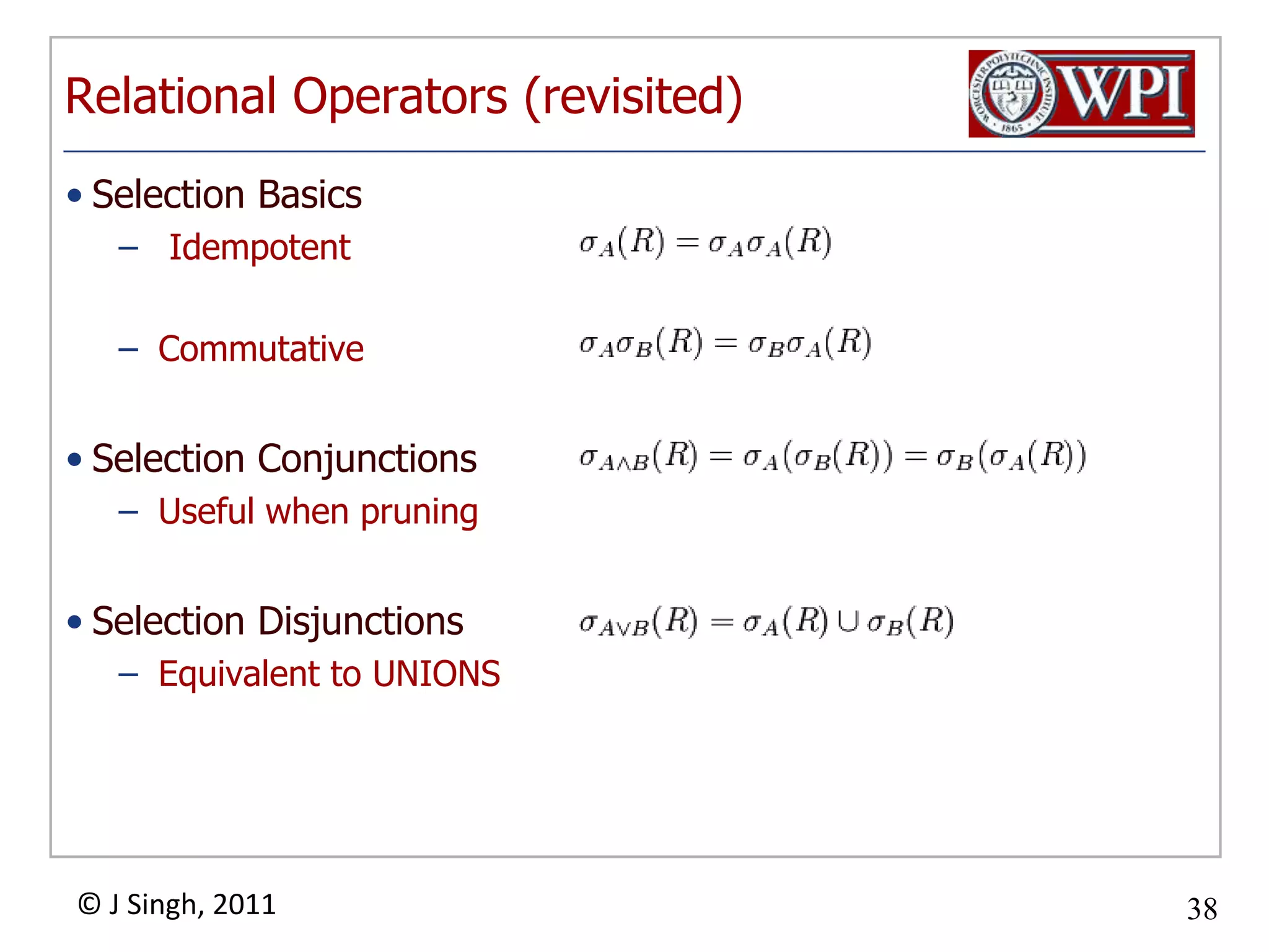 Relational Operators (revisited)Selection Basics IdempotentCommutativeSelection ConjunctionsUseful when pruningSelection DisjunctionsEquivalent to UNIONS