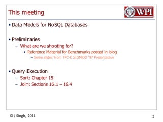 This meetingData Models for NoSQL DatabasesPreliminariesWhat are we shooting for?Reference Material for Benchmarks posted in blogSome slides from TPC-C SIGMOD ‘97 PresentationQuery ExecutionSort: Chapter 15Join: Sections 16.1 – 16.4