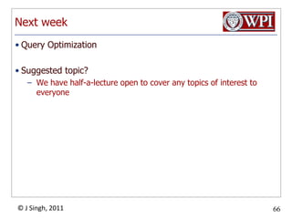Next weekQuery OptimizationSuggested topic?We have half-a-lecture open to cover any topics of interest to everyone