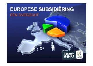 EUROPESE SUBSIDIËRING
EEN OVERZICHT
 