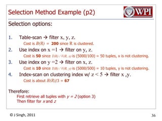 Dynamic Programming AlgorithmWhen computing R1 ⋈ R2 ⋈ … ⋈ Rn,Best Plan (R1 ⋈ R2 ⋈ … ⋈ Rn) = min cost plan ofBest Plan (R2 ⋈ R3 ⋈ … ⋈ Rn) ⋈ R1