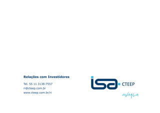 Relações com Investidores

         Tel. 55 11 3138-7557
         ri@cteep.com.br
         www.cteep.com.br/ri



Apresentação de Resultados 2010   © Todos os direitos reservados para CTEEP   19
 