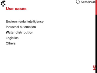 Use cases


Environmental intelligence
Industrial automation
Water distribution
Logistics
Others




                             142
 