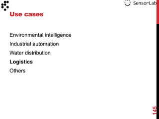 Use cases


Environmental intelligence
Industrial automation
Water distribution
Logistics
Others




                             145
 