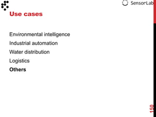 Use cases


Environmental intelligence
Industrial automation
Water distribution
Logistics
Others




                             150
 