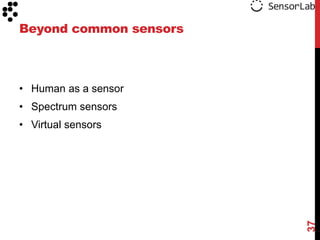 Beyond common sensors



• Human as a sensor
• Spectrum sensors
• Virtual sensors




                        37
 
