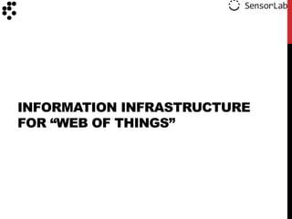 INFORMATION INFRASTRUCTURE
FOR “WEB OF THINGS”
 