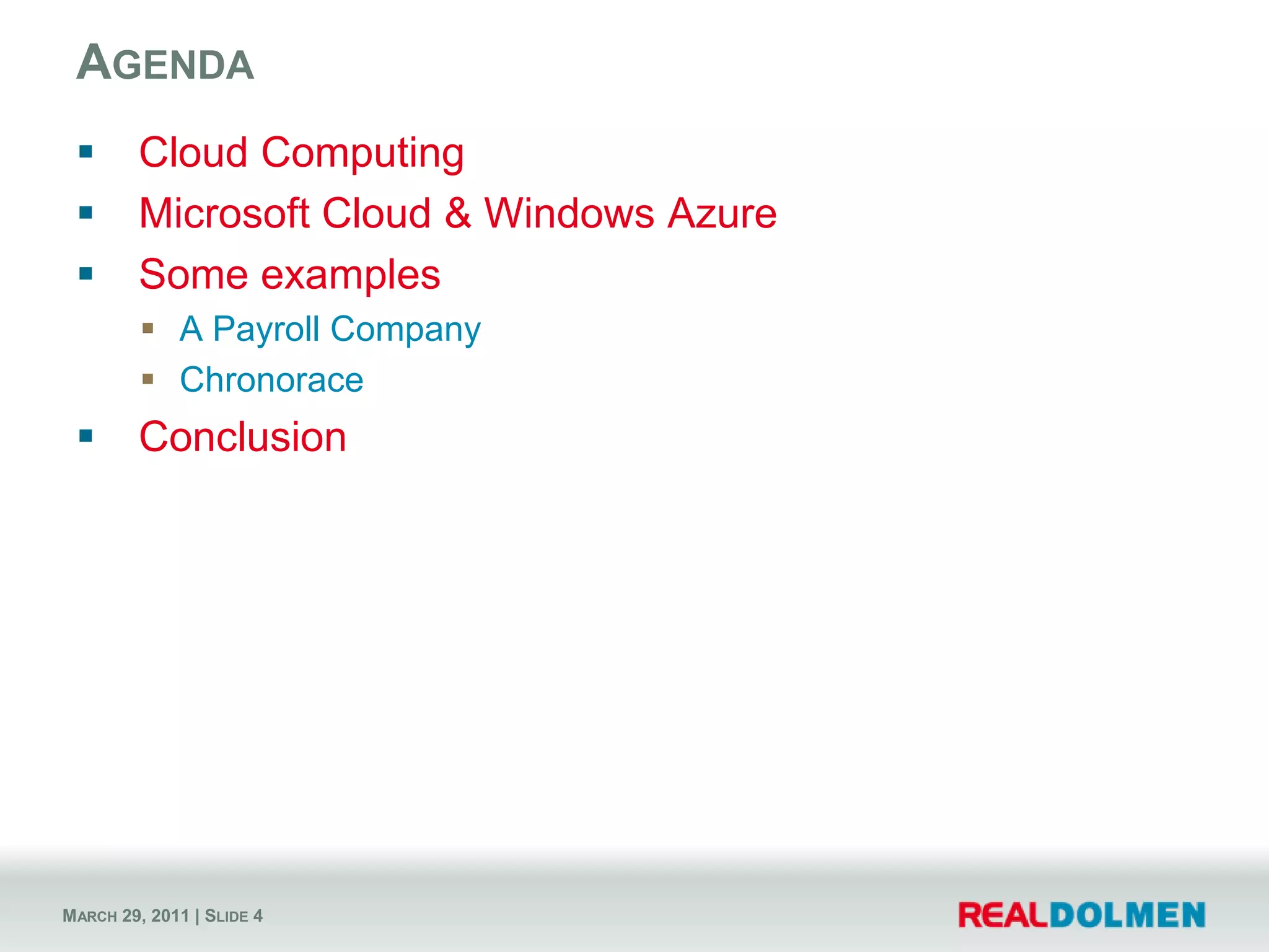 AgendaCloud ComputingMicrosoft Cloud & Windows AzureSome examplesA Payroll CompanyChronoraceConclusion