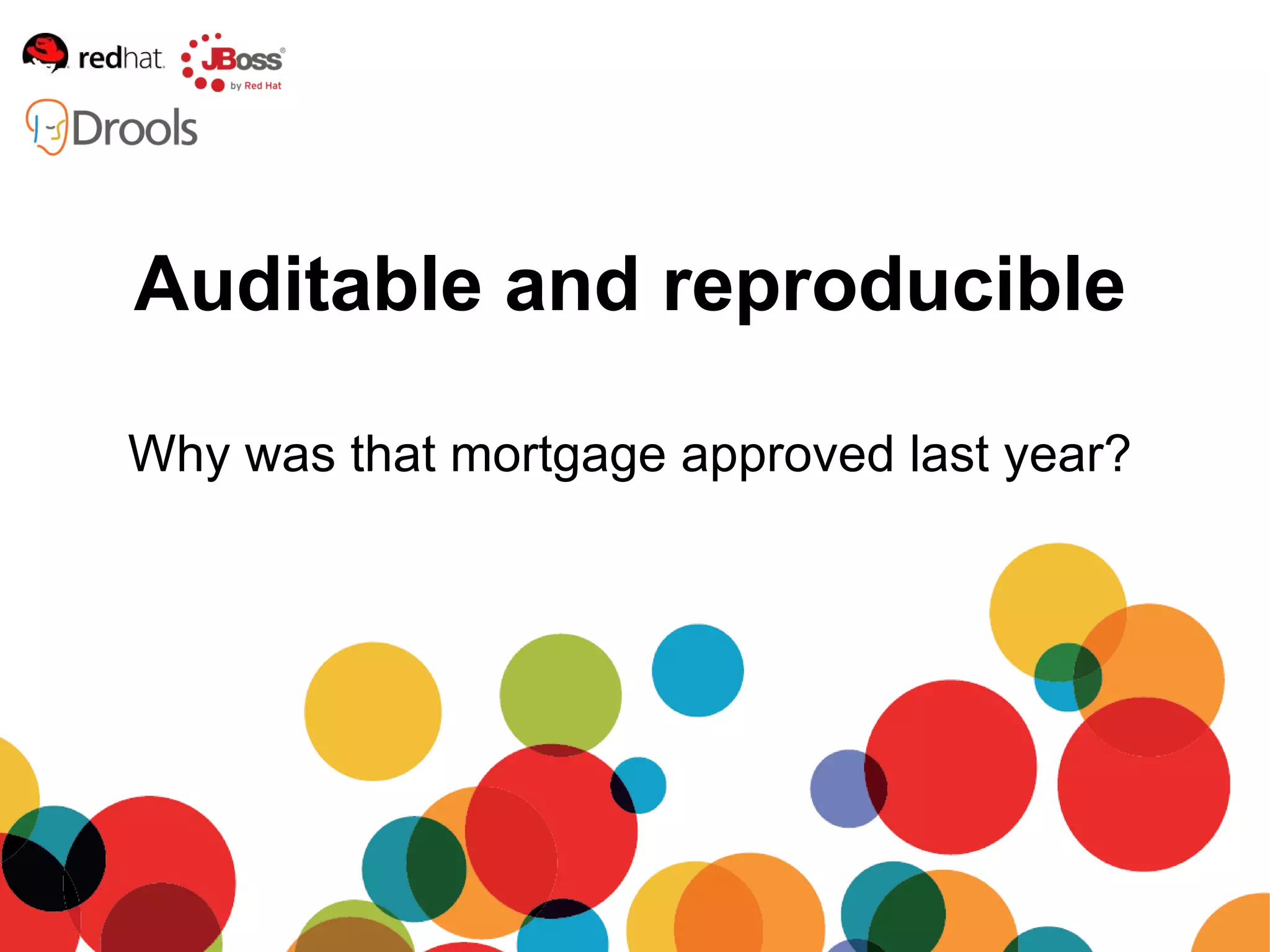 Mortgage  experts like the flexibility of Guvnor App 2.0: Mortgage rules in Guvnor repository Flexible like spreadsheet But fields clearly defined No spreadsheet versions/copies Auditable 