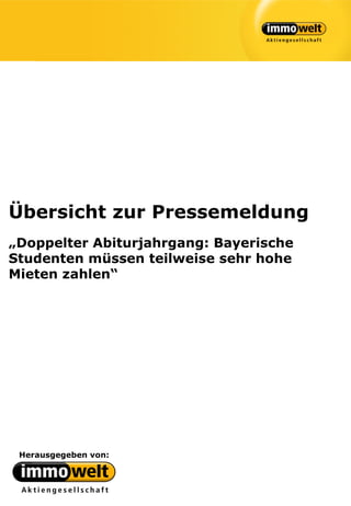 Übersicht zur Pressemeldung
„Doppelter Abiturjahrgang: Bayerische
Studenten müssen teilweise sehr hohe
Mieten zahlen“




 Herausgegeben von:
 