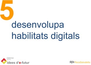 5 desenvolupa habilitats digitals 
