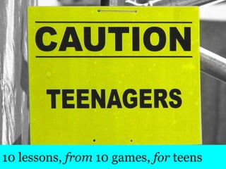 10 lessons,  from  10 games,  for  teens 