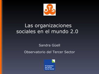 Las organizaciones sociales en el mundo 2.0  Sandra Güell Observatorio del Tercer Sector 