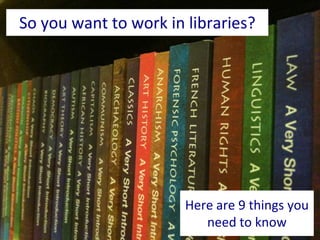 So you want to work in libraries? Here are 9 things you need to know 