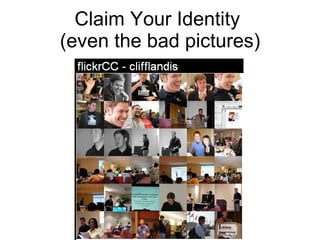 Claim Your Identity  (even the bad pictures) 