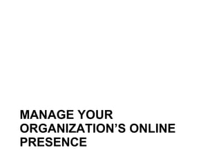 MANAGE YOUR ORGANIZATION’S ONLINE PRESENCE 