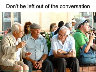 Don’t be left out of the conversation http://www.flickr.com/photos/46944516@N00/3717536433  