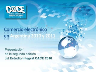Presentación  de la segunda edición del  Estudio Integral CACE 2010 Abril de 2011   