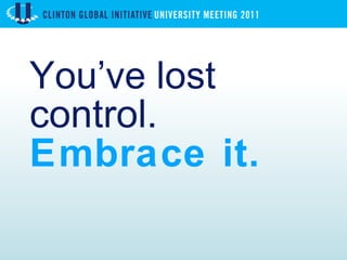 You’ve lost  control. Embrace it. 