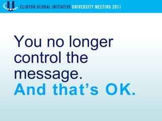 You no longer control the message. And that’s OK. 