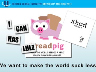 We want to make the world suck less. 