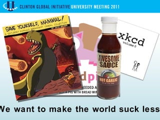 We want to make the world suck less. 