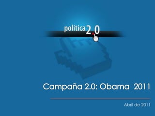 Campaña 2.0: Obama  2011 Abril de 2011 