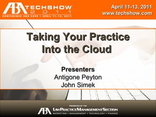 April 11-13, 2011
                            www.techshow.com



Taking Your Practice
       Session Title
   Into the Cloud
       Presenters
           Presenters
     Antigone{Name}
              Peyton
       John Simek
             {Name}

         PRESENTED BY THE

                              April 11-13, 2011
                             www.techshow.com
 