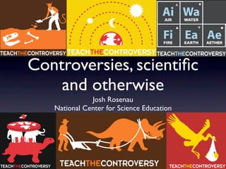 Controversies, scientiﬁc
    and otherwise
              Josh Rosenau
   National Center for Science Education
 
