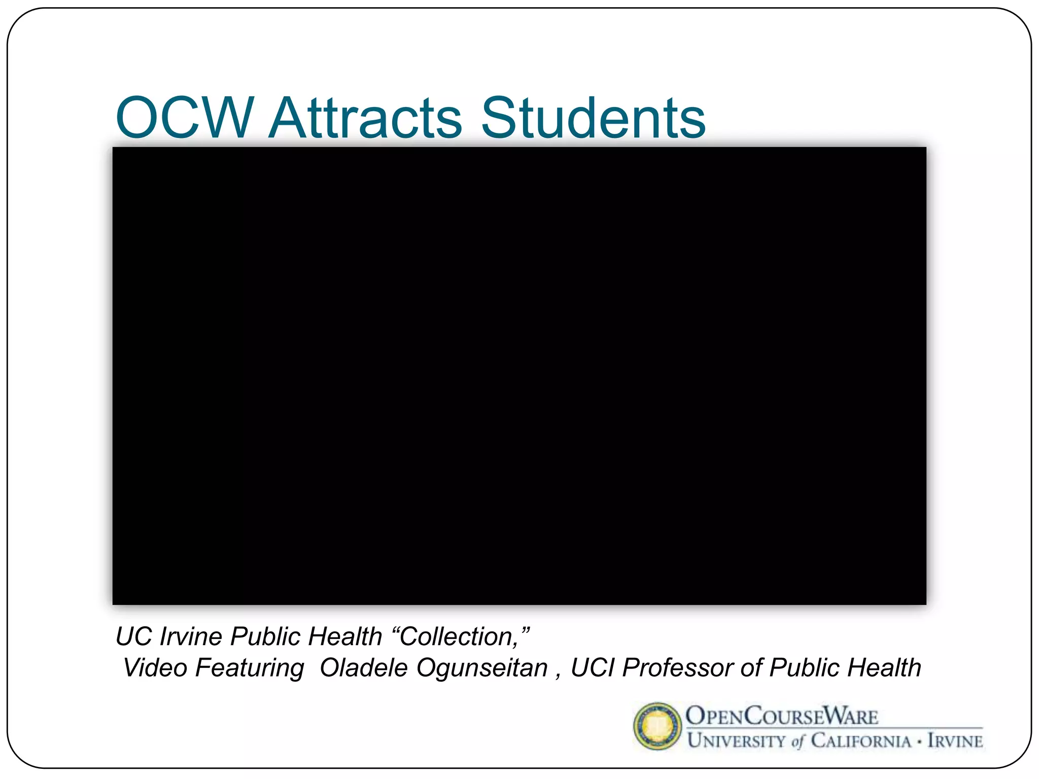 OCW Attracts Students




UC Irvine Public Health “Collection,”
Video Featuring Oladele Ogunseitan , UCI Professor of Public Health
 