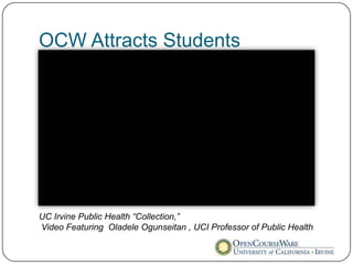 OCW Attracts Students




UC Irvine Public Health “Collection,”
Video Featuring Oladele Ogunseitan , UCI Professor of Public Health
 