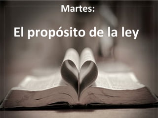 Martes:  El propósito de la ley 