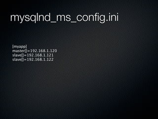 mysqlnd_ms_config.ini

[myapp]
master[]=192.168.1.120
slave[]=192.168.1.121
slave[]=192.168.1.122
 