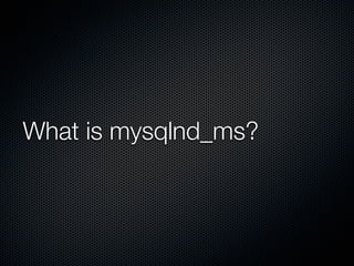 What is mysqlnd_ms?
 